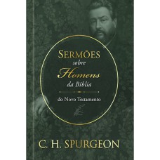 SERMÕES DE SPURGEON SOBRE HOMENS DA BÍBLIA DO NOVO TESTAMENTO - SERMÕES DE SPURGEON SOBRE HOMENS DA BÍBLIA DO NOVO TESTAMENTO