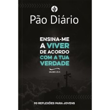 PÃO DIÁRIO PARA JOVENS -ENSINA-ME A VIVER