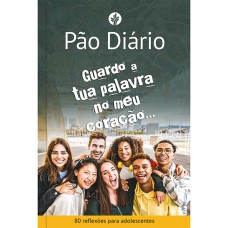 PÃO DIÁRIO PARA ADOLESCENTES -GUARDO A TUA PALAVRA NO MEU CORAÇÃO