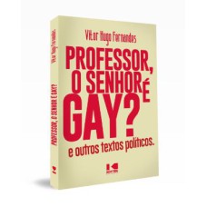 PROFESSOR, O SENHOR É GAY?