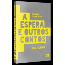 A ESPERA E OUTROS CONTOS - RODOLFO CARAVIA