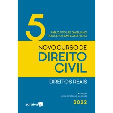 NOVO CURSO DE DIREITO CIVIL - DIREITOS REAIS - VOL 5 - 4ª EDIÇÃO 2022