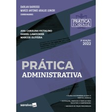 COLEÇÃO PRÁTICA FORENSE - PRÁTICA ADMINISTRATIVA -3ª EDIÇÃO 2022