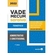 VADE MECUM ADMINISTRATIVO - TEMÁTICO - 7ª EDIÇÃO 2022