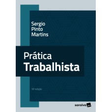 PRÁTICA TRABALHISTA - 10ª EDIÇÃO 2023