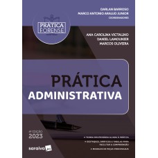 COLEÇÃO PRÁTICA FORENSE - PRÁTICA ADMINISTRATIVA - 4ª EDIÇÃO 2023