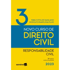 NOVO CURSO DE DIREITO CIVIL VOL. 3 - RESPONSABILIDADE CIVIL - 21ª EDIÇÃO 2023