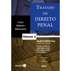 TRATADO DE DIREITO PENAL - PARTE ESPECIAL - CRIMES CONTRA A DIGNIDADE SEXUAL ATÉ CRIMES CONTRA A FÉ PÚBLICA - VOL. 4 - 17ª EDIÇÃO 2023