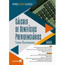 CÁLCULO DE BENEFÍCIOS PREVIDENCIÁRIOS - 13ª EDIÇÃO 2023