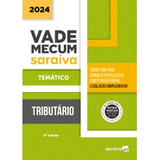 VADE MECUM TRIBUTÁRIO - TEMÁTICO - 8ª EDIÇÃO 2024