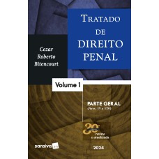 TRATADO DE DIREITO PENAL - PARTE GERAL - VOL. 1 - 30 EDIÇÃO 2024