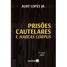 PRISÕES CAUTELARES E HABEAS CORPUS - 9ª EDIÇÃO 2024