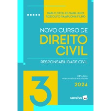 NOVO CURSO DE DIREITO CIVIL - RESPONSABILIDADE CIVIL - VOL. 3 - 22ª EDIÇÃO 2024