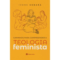 CAMINHOS PARA COMPREENDER A TEOLOGIA FEMINISTA