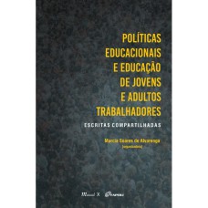 POLÍTICAS EDUCACIONAIS E EDUCAÇÃO DE JOVENS E ADULTOS TRABALHADORES: ESCRITAS COMPARTILHADAS