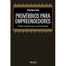 PROVÉRBIOS PARA EMPREENDEDORES: 31 LIÇÕES DE SABEDORIA PARA UMA VIDA ABUNDANTE