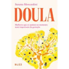 DOULA: MULHERES QUE SE AJUDAM NO MOMENTO MAIS IMPORTANTE DA GESTAÇÃO