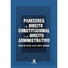 PARECERES DE DIREITO CONSTITUCIONAL E DE DIREITO ADMINISTRATIVO