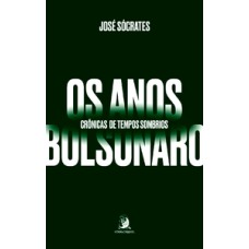 Os anos Bolsonaro: crônicas de tempos sombrios