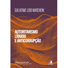 Autoritarismo líquido e anticorrupção: medidas de exceção à espreita em discursos e normas de combate à corrupção