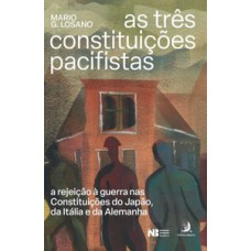 As três constituições pacifistas: A rejeição à guerra nas Constituições do Japão, da Itália e da Alemanha