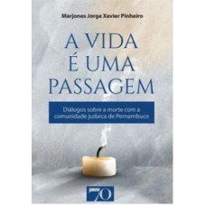 A VIDA É UMA PASSAGEM - DIÁLOGOS SOBRE A MORTE COM