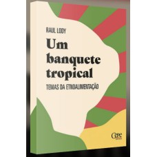 UM BANQUETE TROPICAL: TEMAS DA ETNOALIMENTAÇÃO