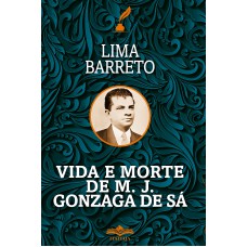 VIDA E MORTE DE M. J. GONZAGA DE SÁ