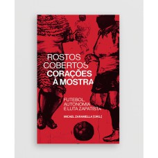 ROSTOS COBERTOS, CORAÇÕES À MOSTRA: FUTEBOL, AUTONOMIA E LUTA ZAPATISTA