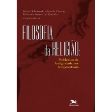 FILOSOFIA DA RELIGIÃO - PROBLEMAS DA ANTIGUIDADE AOS TEMPOS ATUAIS