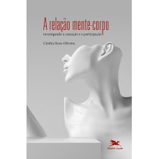 A RELAÇÃO MENTE-CORPO: INVESTIGANDO A CAUSAÇÃO E A PARTICIPAÇÃO