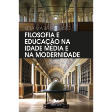 FILOSOFIA E EDUCAÇÃO NA IDADE MÉDIA E NA MODERNIDADE