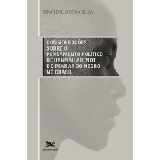 CONSIDERAÇÕES SOBRE O PENSAMENTO POLÍTICO DE HANNAH ARENDT E O PENSAR DO NEGRO NO BRASIL