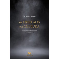 OS CRISTÃOS E A CULTURA - CONVERSÃO DE UM CONCEITO (SÉCULOS I-VI)