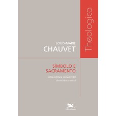 SÍMBOLO E SACRAMENTO - UMA RELEITURA SACRAMENTAL DA EXISTÊNCIA CRISTÃ