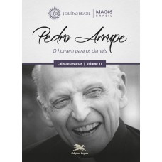 PEDRO ARRUPE - O HOMEM PARA OS DEMAIS - VOL. 11