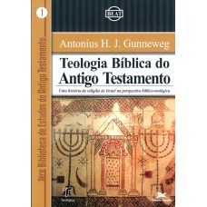 TEOLOGIA BÍBLICA DO ANTIGO TESTAMENTO - UMA HISTÓRIA DA RELIGIÃO DE ISRAEL NA PERSPECTIVA BÍBLICO-TEOLÓGICA