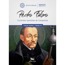 PEDRO FABRO - O PRIMEIRO SACERDOTE DA COMPANHIA - VOL. 14