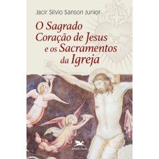 O SAGRADO CORAÇÃO DE JESUS E OS SACRAMENTOS DA IGREJA