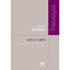 UM SÓ CORPO - LAICIDADE E SACERDÓCIO NO CRISTIANISMO DAS ORIGENS