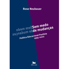 SEM MEDO DE MUDANÇAS - POLÍTICA EDUCACIONAL PAULISTA - 1995-2002