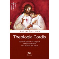 THEOLOGIA CORDIS: APONTAMENTOS TEOLÓGICOS E ESPIRITUALIDADE DO CORAÇÃO DE JESUS