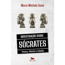 INVESTIGAÇÃO SOBRE SÓCRATES - PESSOA, FILÓSOFO E CIDADÃO