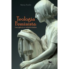 TEOLOGIA FEMINISTA: INSURGÊNCIA E SUBJETIVIDADES