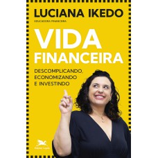 VIDA FINANCEIRA - DESCOMPLICANDO, ECONOMIZANDO E INVESTINDO