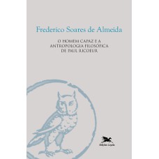 O HOMEM CAPAZ E A ANTROPOLOGIA FILOSÓFICA DE PAUL RICOEUR