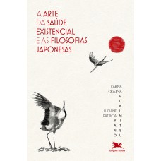 A ARTE DA SAÚDE EXISTENCIAL E AS FILOSOFIAS JAPONESAS