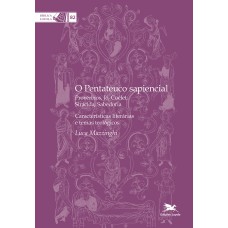 O PENTATEUCO SAPIENCIAL: PROVÉRBIOS, JÓ, COÉLET, SIRÁCIDES, SABEDORIA - CARACTERÍSTICAS LITERÁRIAS