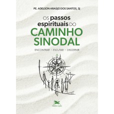 OS PASSOS ESPIRITUAIS DO CAMINHO SINODAL: ENCONTRAR, ESCUTAR, DISCERNIR