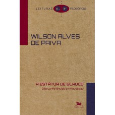 A ESTÁTUA DE GLAUCO: OITO CONFERÊNCIAS EM ROUSSEAU
